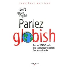 Parlez Globish ! : Don't speak English ...