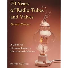 70 Years of Radio Tubes and Valves: A Guide for Electronic Engineers, Historians and Collectors