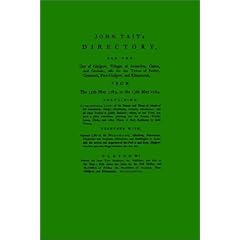 John Tait's Directory for the City of Glasgow 1783-1784: Villages of Anderston, Calton and Gorbals; Also for the Towns of Paisley, Greenock and Port Glasgow (Streets Ago)