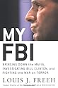 My FBI: Bringing Down the Mafia, Investigating Bill Clinton, and Fighting the War on Terror