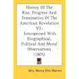 History Of The Rise, Progress And Termination Of The American Revolution V2: Interspersed With Biographical, Political... by Mrs. Mercy Otis Warren