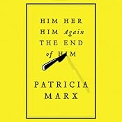 Him Her Him Again the End of Him | [Patricia Marx]