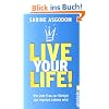 Live your life!: Wie jede Frau zur K�nigin des eigenen Lebens wird