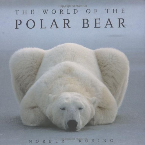 The World of the Polar Bear Hardcover - September 12, 2006