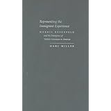 Representing the Immigrant Experience: Morris Rosenfeld and the Emmergence of Yiddish Literature in America (Judaic Traditions in Literature, Music, and Art)