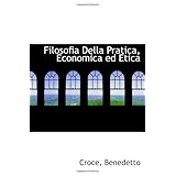Filosofia Della Pratica, Economica ed Eticadi Croce, Benedetto
