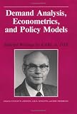 cover of Demand Analysis, Econometrics, and Policy Models: Selected Writings