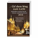 Auf dem Weg zum Licht 2010: Spirituelles Lesebuch für die Advents- und Weihnachtszeit