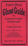 Fiedel's Official Ghost Guide to Lancaster County Pennsylvania