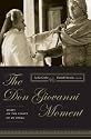 The Don Giovanni Moment: Essays on the Legacy of an Opera (Columbia Themes in Philosophy, Social Criticism, and the Arts)