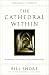 The Cathedral Within: Transforming Your Life by Giving Something Back