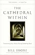 The Cathedral Within: Transforming Your Life by Giving Something Back
