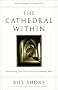 The Cathedral Within: Transforming Your Life by Giving Something Back The Cathedral Within: Transforming Your Life by Giving Something Back