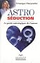 Astro s�duction : Le guide astrologique de l'amour