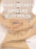 The Taoist Secrets of Long Life and Good Health: A Complete Programme to Rejuvenate Mind, Body and Spirit