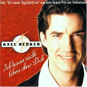 Axel Becker - Ich Kann Nicht Leben Ohne Dich - Zortam Music