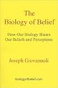 The Biology of Belief: How Our Biology Biases Our Beliefs and Perceptions