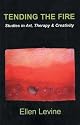 Tending the Fire: Studies in Art, Therapy & Creativity