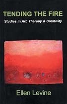 Tending the Fire: Studies in Art, Therapy & Creativity