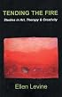 Tending the Fire: Studies in Art, Therapy & Creativity