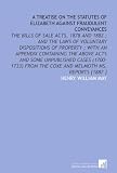 A Treatise on the Statutes of Elizabeth Against Fraudulent Conveyances: The Bills of Sale Acts, 1878 and 1882 ; and the Laws of Voluntary Dispositions ... the Coxe and Melmoth Ms. Reports [1887 ]