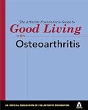 The Arthritis Foundation's Guide to Good Living with Osteoarthritis