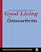   - The Arthritis Foundation's Guide to Good Living With Osteoarthritis (Guide to Good Living Series)
