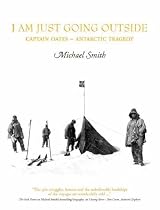I Am Just Going Outside: Captain Oates, Antarctic Tragedy