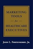 Marketing Tools for Healthcare Executives