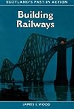 Building Railways (Scotland's Past in Action)