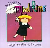 Hats Off To Madeline: Songs From The Hit TV Series