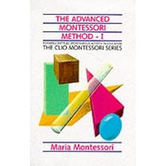 The Advanced Montessori Method: Her Programme for Educating Elementary School Children Vol 1 (The Clio Montessori Series)