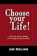 Choose Your Life!: A Powerful, Proven Method for Creating the Life You Want