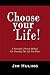 Choose Your Life!: A Powerful, Proven Method for Creating the Life You Want