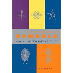 Dictionary of Symbols: An Illustrated Guide to Traditional Images, Icons, and Emblems