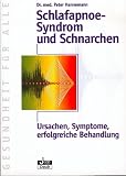Schlafapnoe-Syndrom und Schnarchen: Ursachen, Symptome, erfolgreiche Behandlung auch des banalen Schnarchens