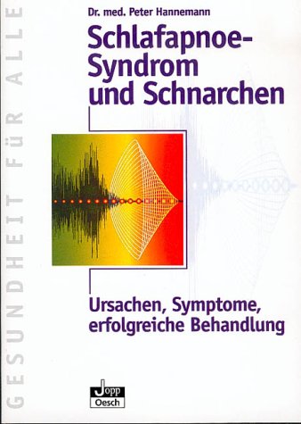 Schlafapnoe-Syndrom und Schnarchen: Ursachen, Symptome, erfolgreiche Behandlung auch des banalen Schnarchens
