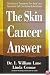 The Skin Cancer Answer: The Natural Treatment for Basal and Sqamous Cell Carcinomas and Keratoses