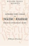 Introductory Lessons in English Grammar: For Use in Intermediate Grades