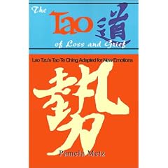 The Tao of Loss and Grief: Lao Tzu's Tao Te Ching Adapted for New Emotions