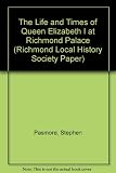 The life and times of Queen Elizabeth I at Richmond Palace