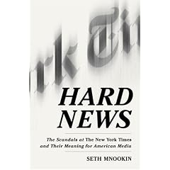 Hard News: The Scandals at the New York Times and Their Meaning for American Media