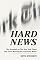 Hard News: The Scandals at The New York Times and Their Meaning for American Media