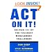 Act on It! Solving 101 of the Toughest Management Challenges