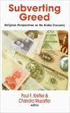 Subverting Greed: Religious Perspectives on the Global Economy (Faith Meets Faith Series)