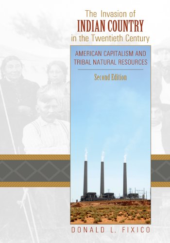 The Invasion of Indian Country in the Twentieth Century: American Capitalism and Tribal Natural Resources, Second Edition