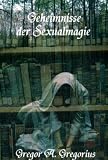 Geheimnisse der Sexualmagie - Gregor A. Gregorius
