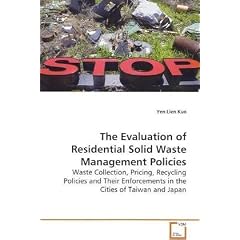 The Evaluation of Residential Solid Waste Management Policies: Waste Collection, Pricing, Recycling Policies andTheir Enforcements in the Cities of Taiwan and Japan