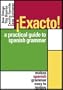 Exacto! : A Practical Guide to Spanish Grammar