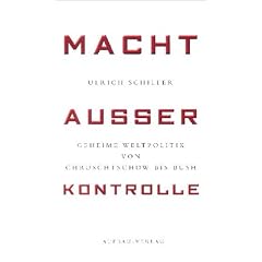 Macht au�er Kontrolle. Geheime Weltpolitik von Chruschtschow bis Bush